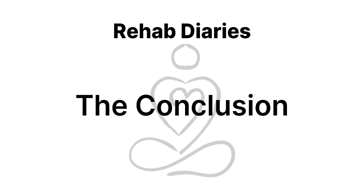 How rehab saved and changed my life - The Rehab Diary Conclusion