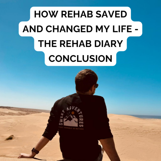 How rehab saved and changed my life - The Rehab Diary Conclusion